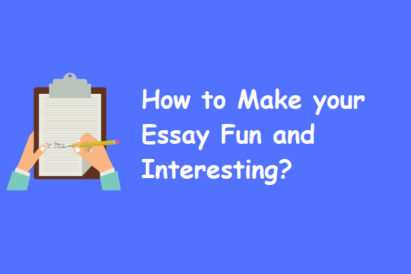 How to Make your Essay Fun and Interesting?